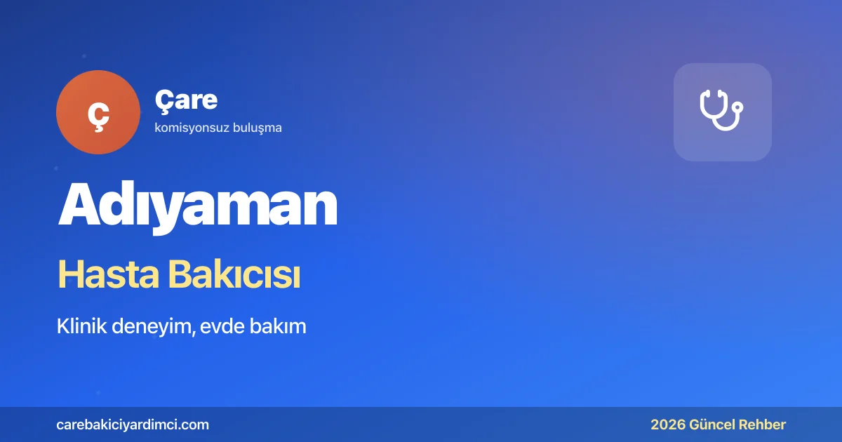 Adıyaman Hasta Bakıcısı Fiyatları 2026