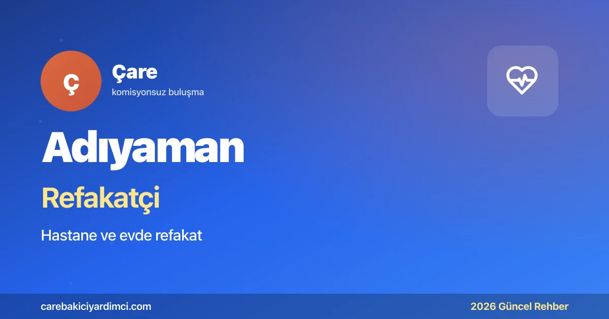 Adıyaman Refakatçi Fiyatları 2026 | Çare