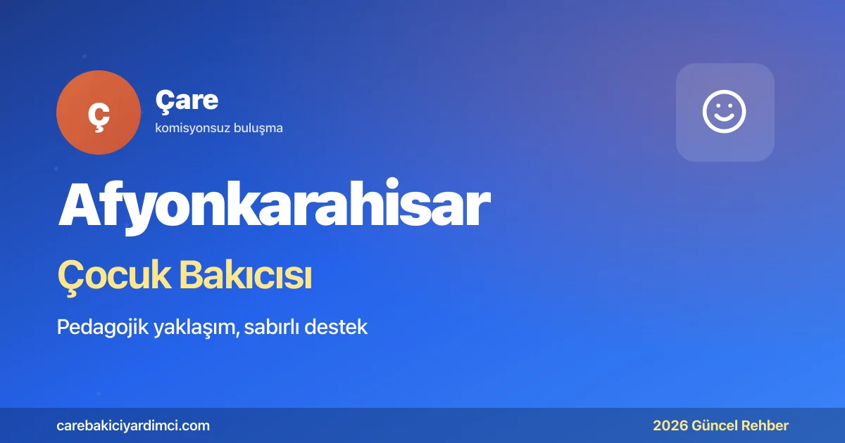 Afyonkarahisar Çocuk Bakıcısı Fiyatları 2026 | Çare