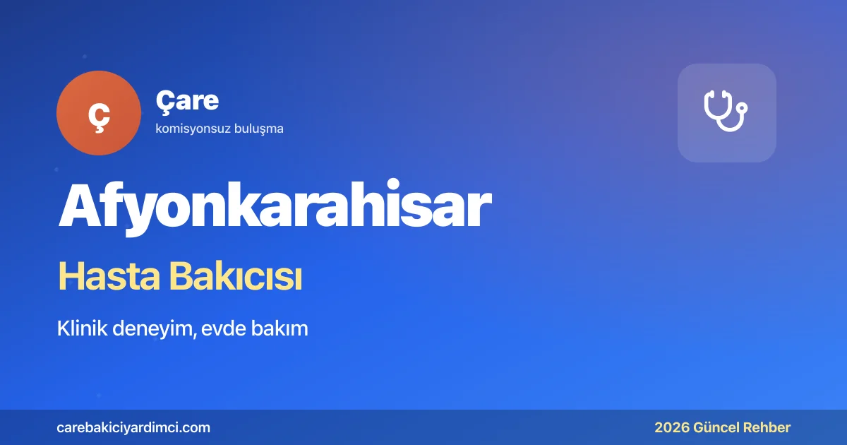 Afyonkarahisar Hasta Bakıcısı Fiyatları 2026 | Çare