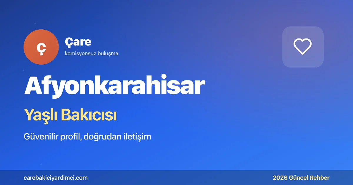 Afyonkarahisar Yaşlı Bakıcısı Fiyatları 2026 | Çare