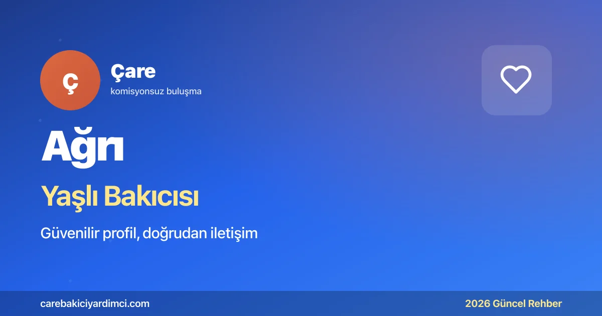 Ağrı Yaşlı Bakıcısı Fiyatları 2026 | Çare