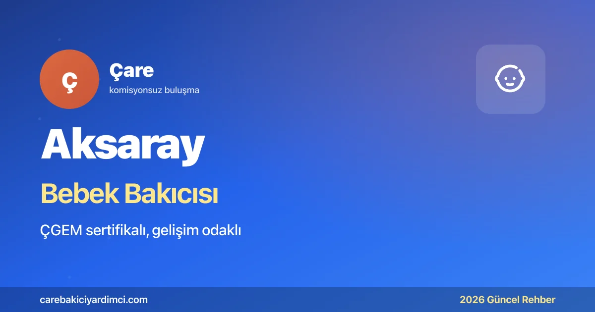 Aksaray Bebek Bakıcısı Fiyatları 2026 | Çare