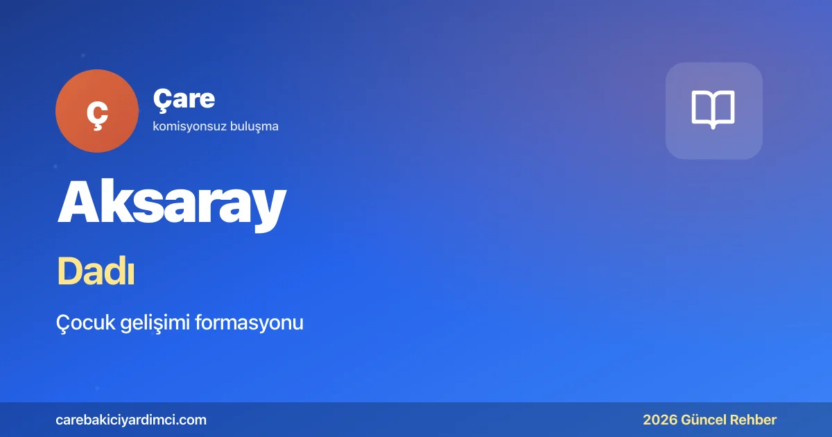 Aksaray Dadı Fiyatları 2026 (Gündüzlü & Yatılı) | Çare