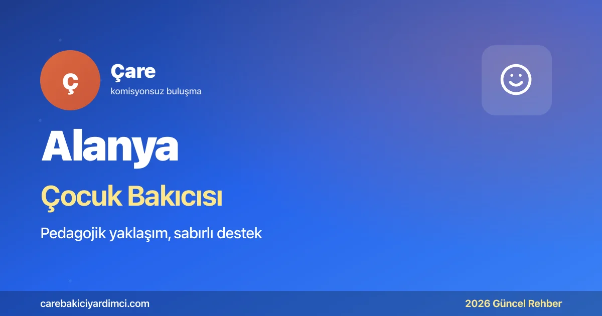 Alanya Çocuk Bakıcısı Fiyatları 2026 | Çare