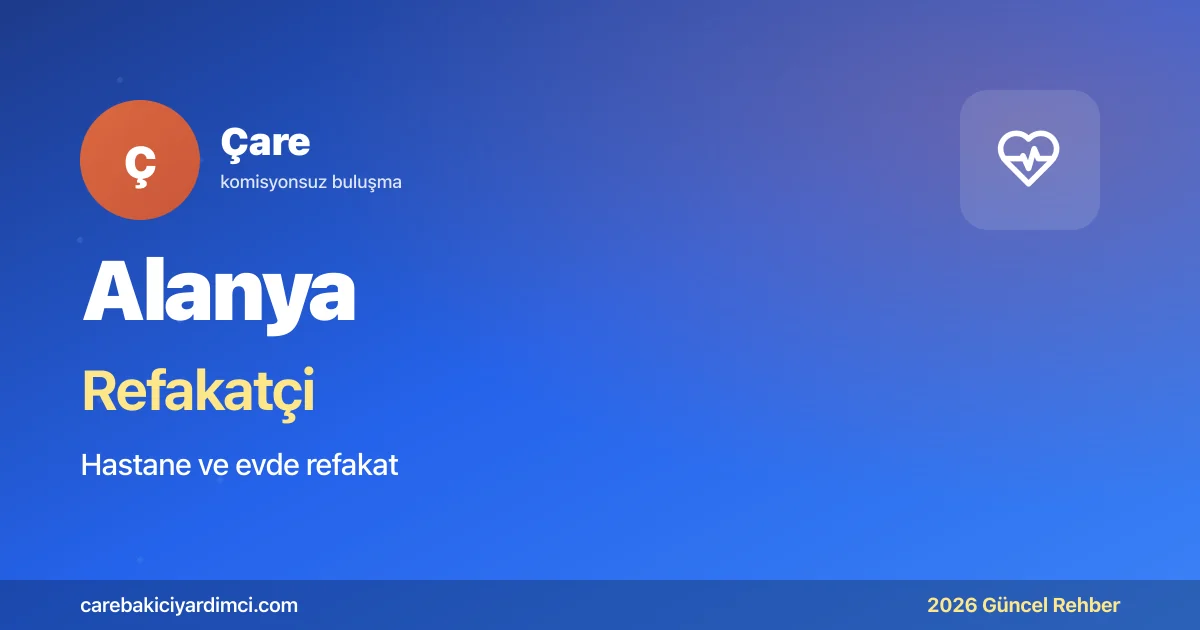 Alanya Refakatçi Fiyatları 2026 Güncel Ücret Rehberi | Çare