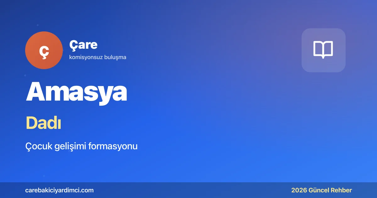 Amasya Dadı Fiyatları 2026 (Aylık Ücret Rehberi) | Çare