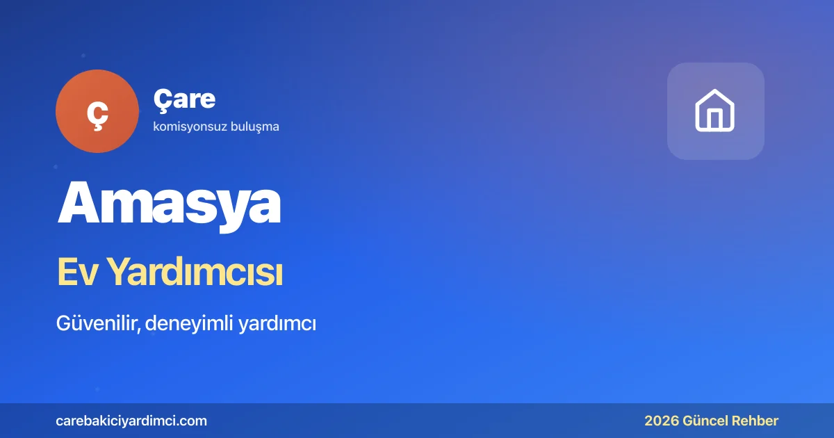 Amasya Ev Yardımcısı Fiyatları 2026 | Çare