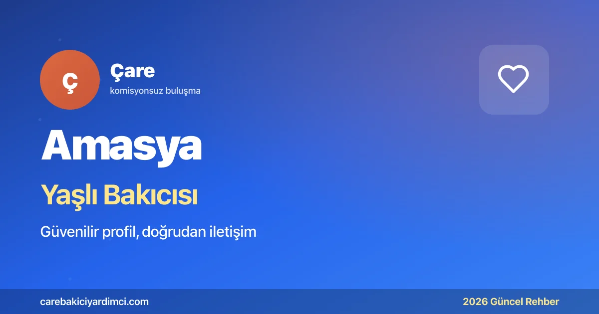 Amasya Yaşlı Bakıcısı Fiyatları 2026