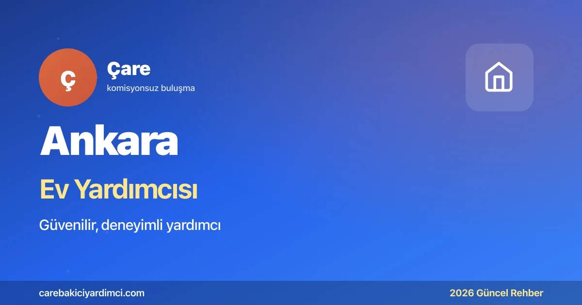 Ankara Ev Yardımcısı Fiyatları 2026: 32.000–48.000 TL