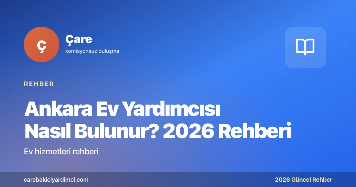 Ankara Ev Yardımcısı Nasıl Bulunur? 2026 Rehberi | Çare