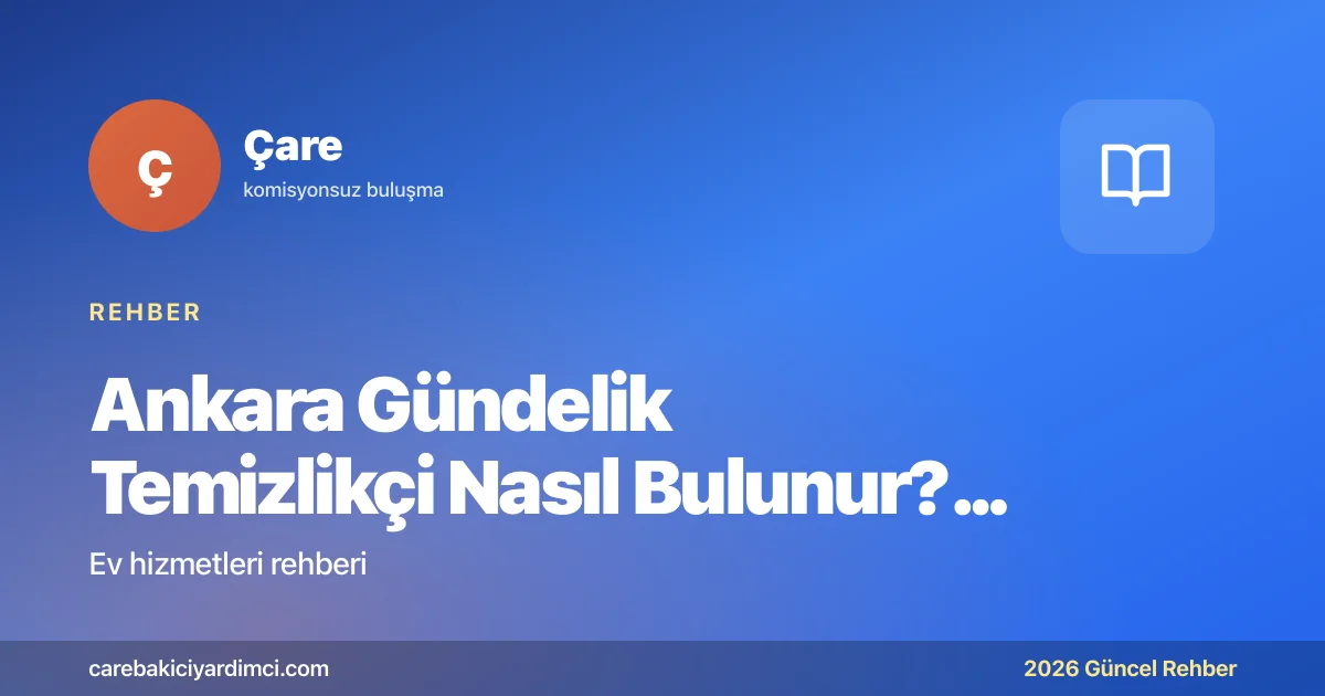Ankara Gündelik Temizlikçi Nasıl Bulunur? 2026 | Çare