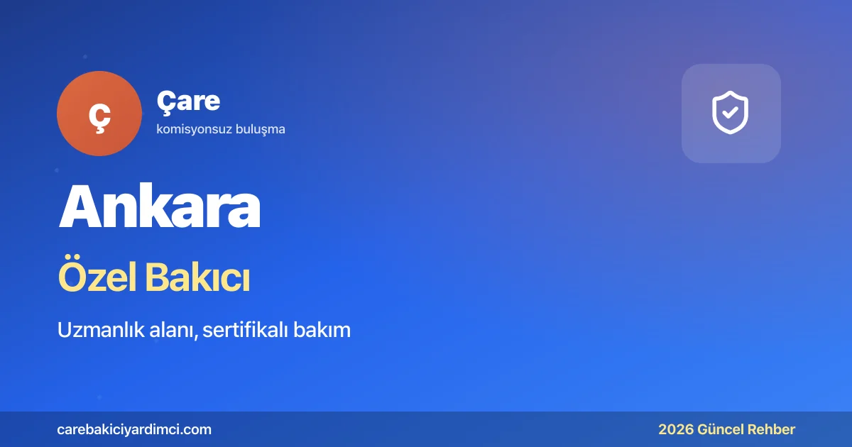 Ankara Özel Bakıcı Fiyatları 2026 (Üst düzey Bakım)