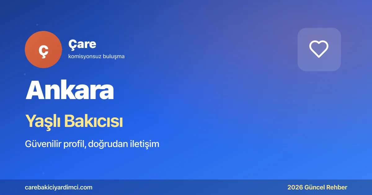 Ankara Yaşlı Bakıcısı Fiyatları 2026 | Çare