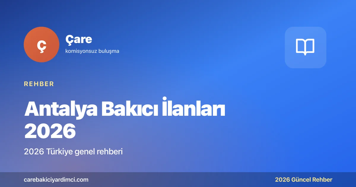 Antalya Bakıcı İlanları 2026: Ücret ve Başvuru | Çare