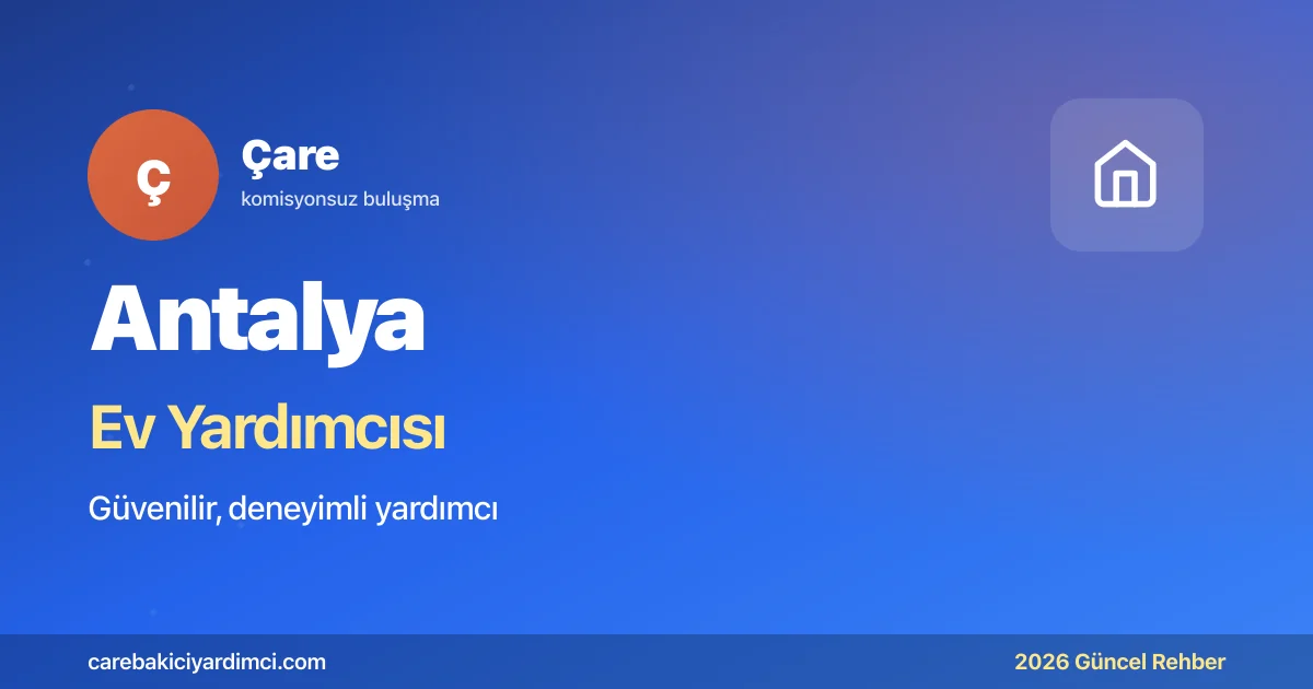 Antalya Ev Yardımcısı Fiyatları 2026: Villa ve Daire