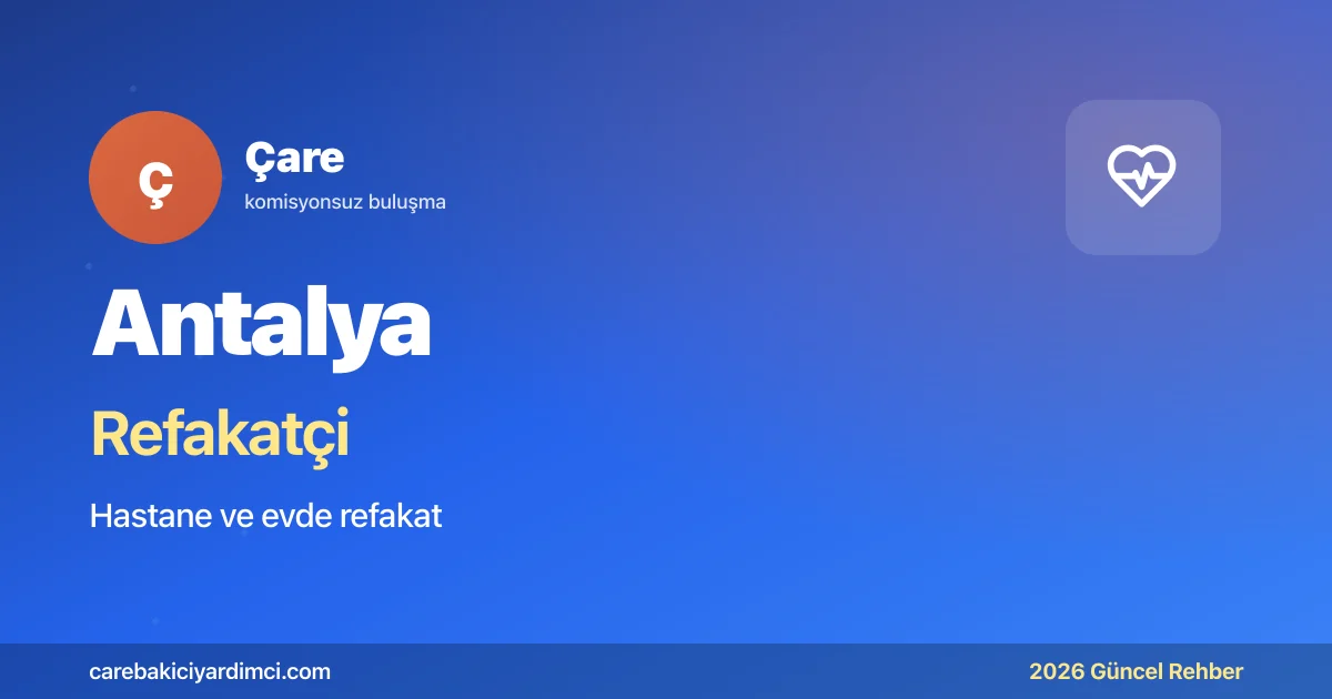 Antalya Refakatçi Fiyatları 2026: Günlük Ücretler | Çare