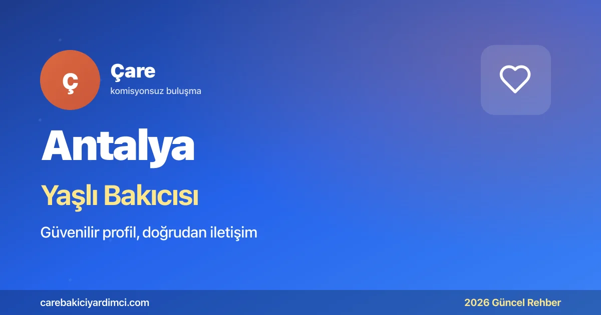 Antalya Yaşlı Bakıcısı Fiyatları 2026 | Çare