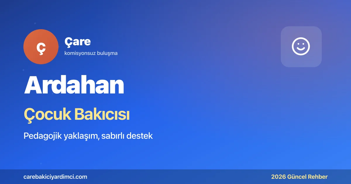 Ardahan Çocuk Bakıcısı Fiyatları 2026 | Çare