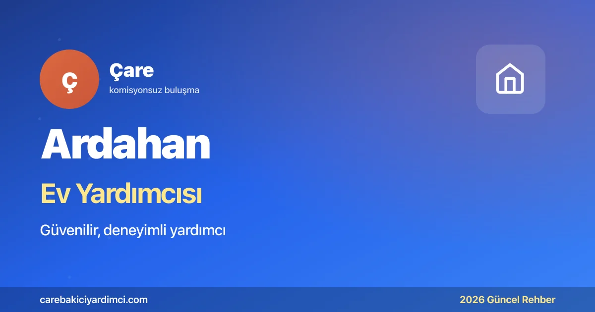 Ardahan Ev Yardımcısı Fiyatları 2026 | Çare