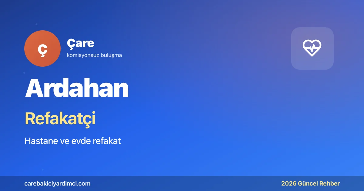 Ardahan Refakatçi Fiyatları 2026 (24 Saat & 12 Saat) | Çare