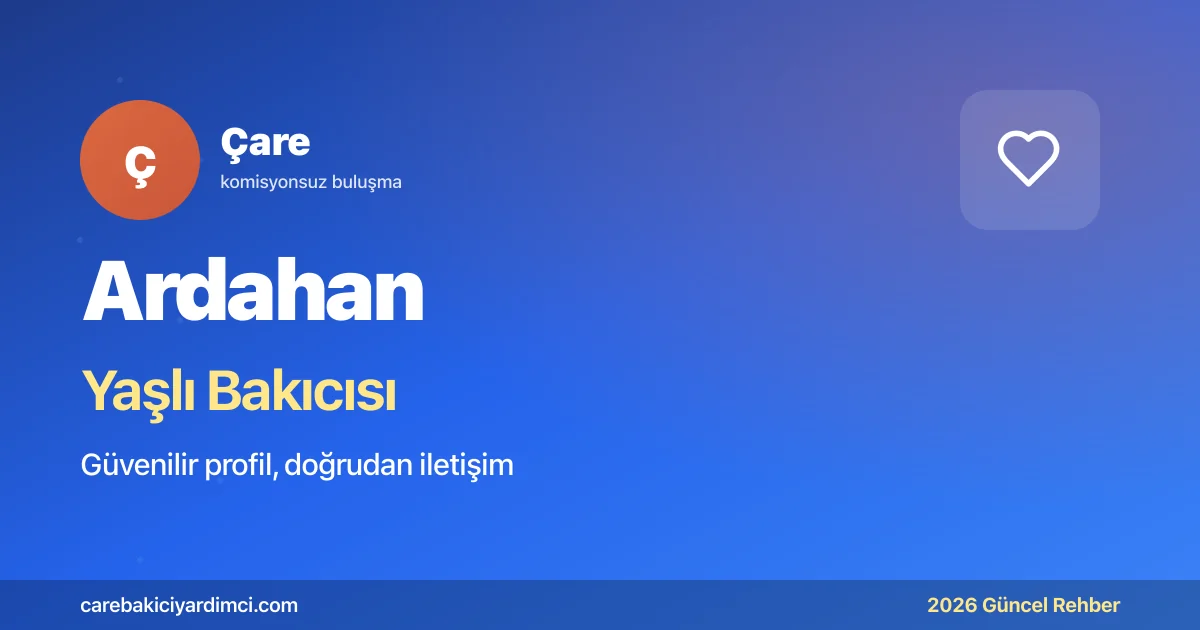 Ardahan Yaşlı Bakıcısı Fiyatları 2026 | Çare