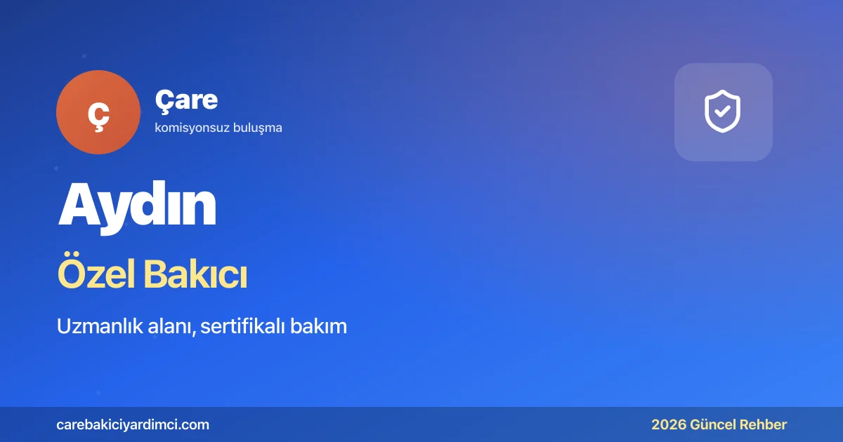 Aydın Özel Bakıcı Fiyatları 2026: ADÜ + Kuşadası | Çare