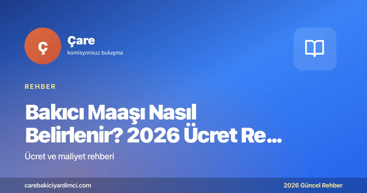 Bakıcı Maaşı Nasıl Belirlenir? 2026 Ücret Rehberi | Çare