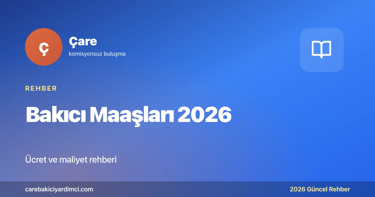 Bakıcı Maaşları 2026: Şehre ve Deneyime Göre | Çare