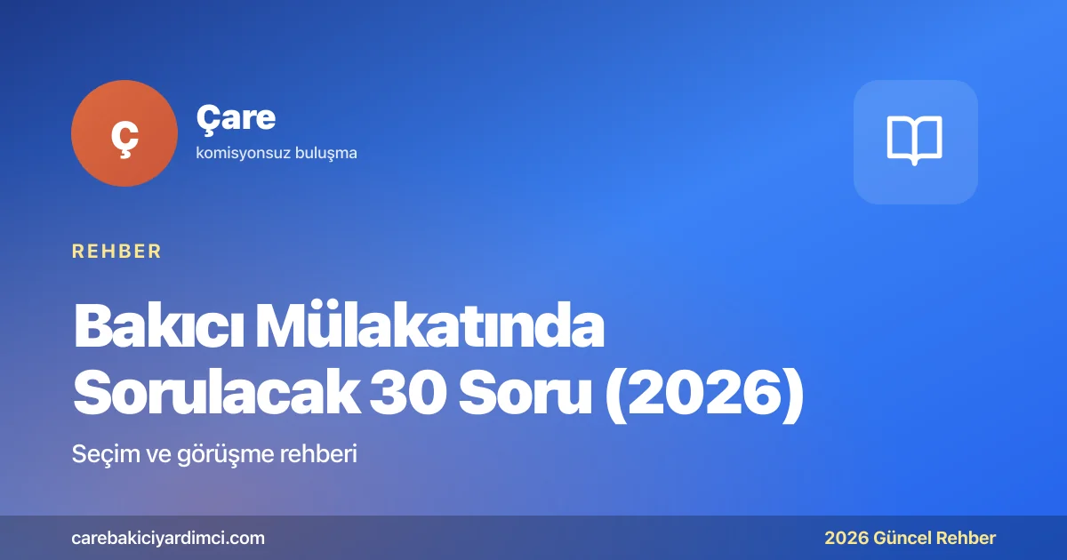Bakıcı Mülakatında Sorulacak 30 Soru (2026) | Çare