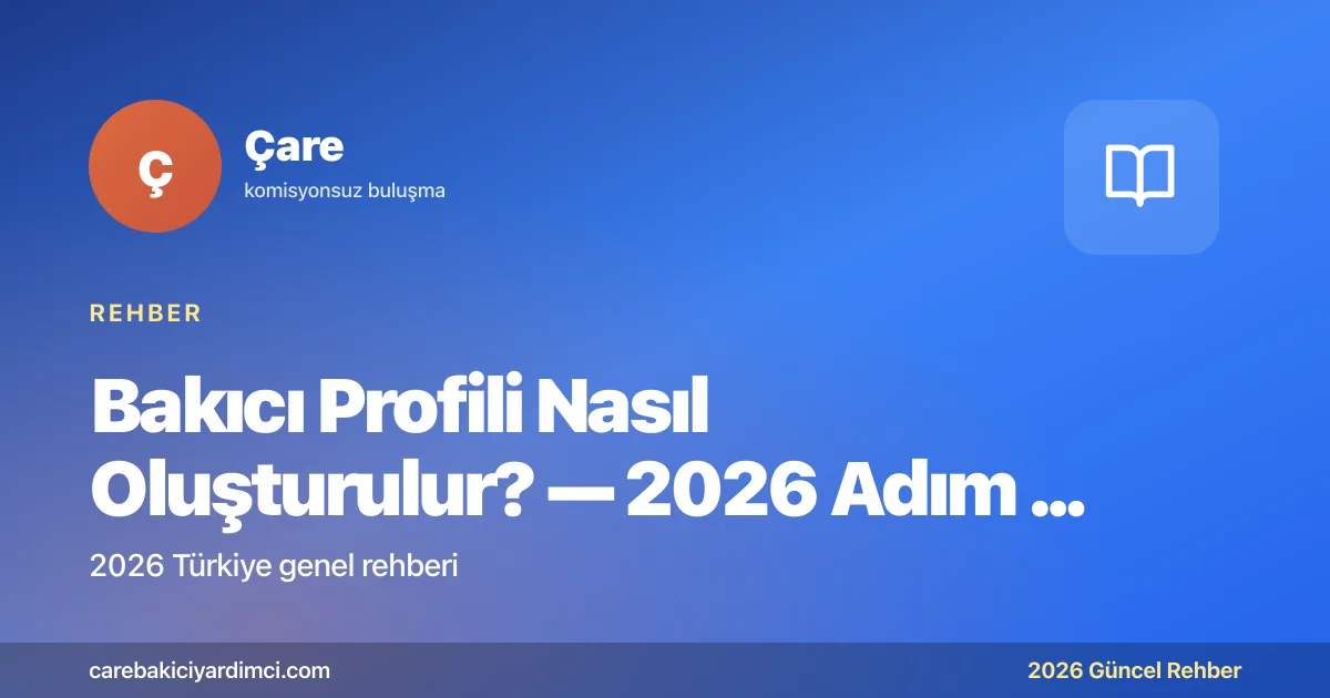Bakıcı Profili Nasıl Oluşturulur? — 2026 Adım Adım | Çare