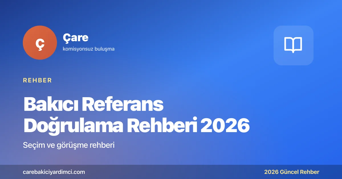 Bakıcı Referans Doğrulama Rehberi 2026 | Çare
