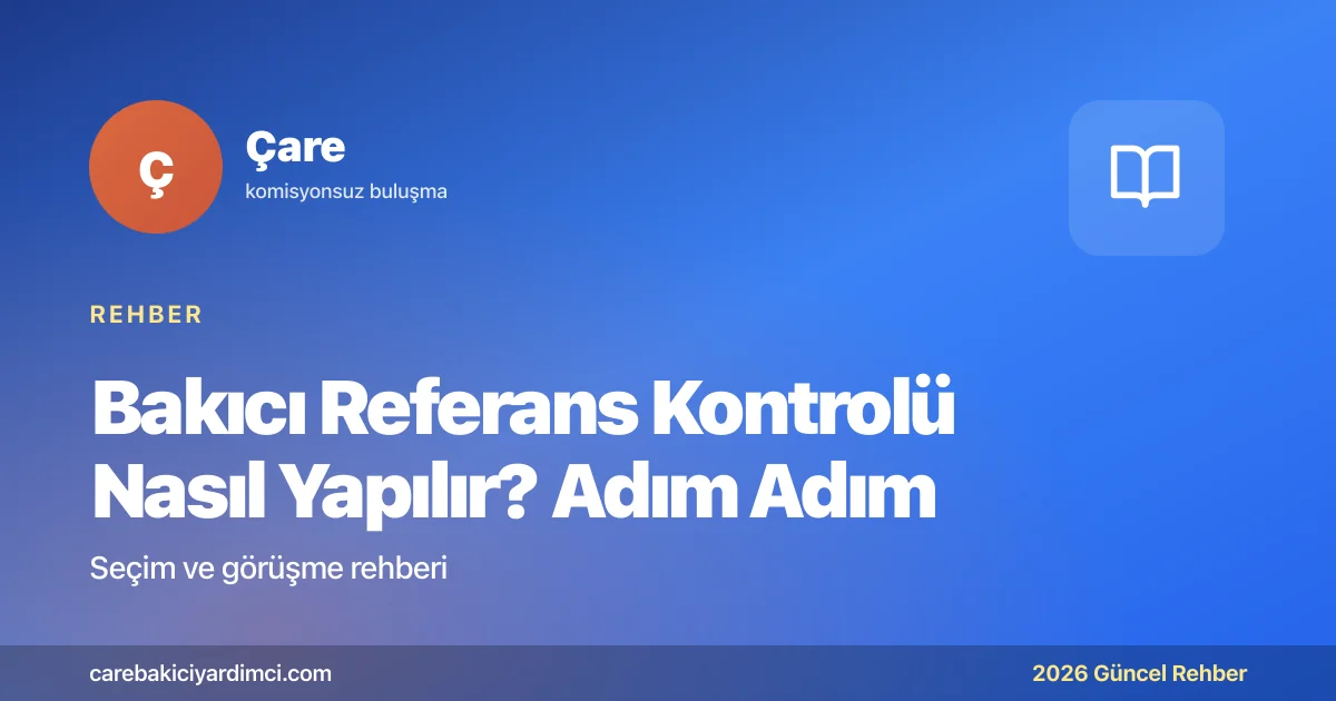 Bakıcı Referans Kontrolü Nasıl Yapılır? Adım Adım | Çare