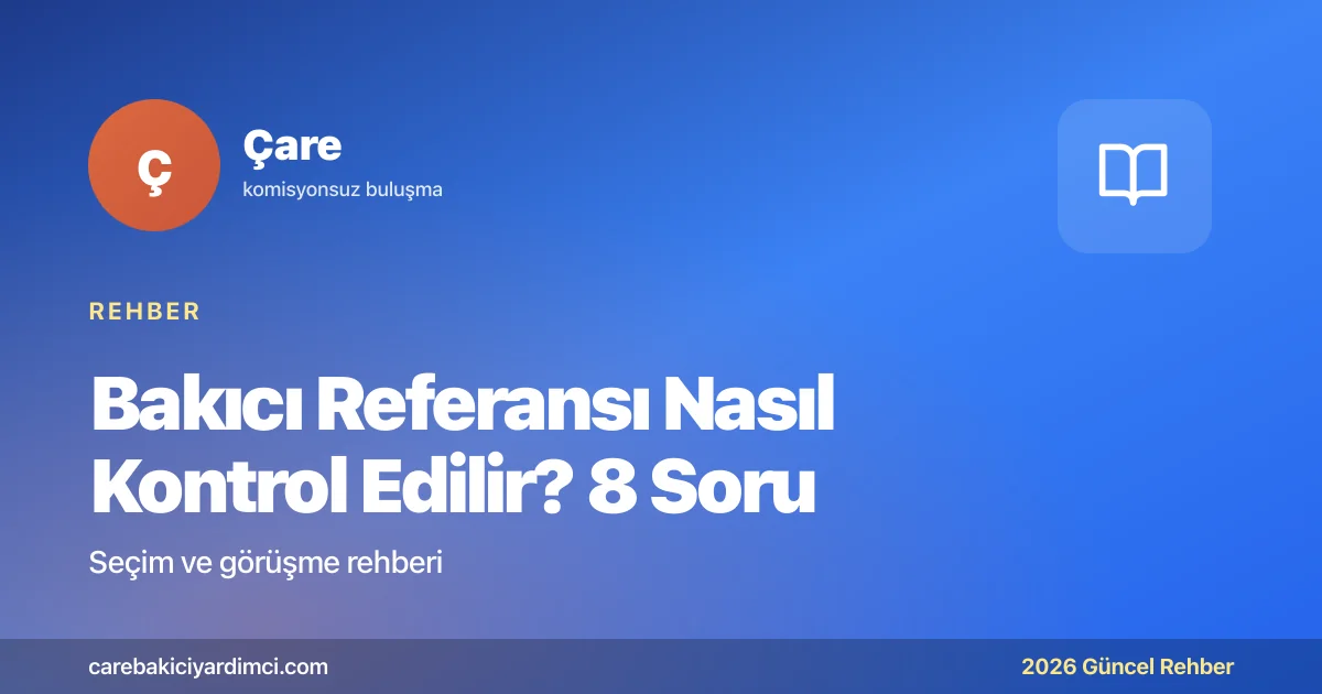 Bakıcı Referansı Nasıl Kontrol Edilir? 8 Soru | Çare