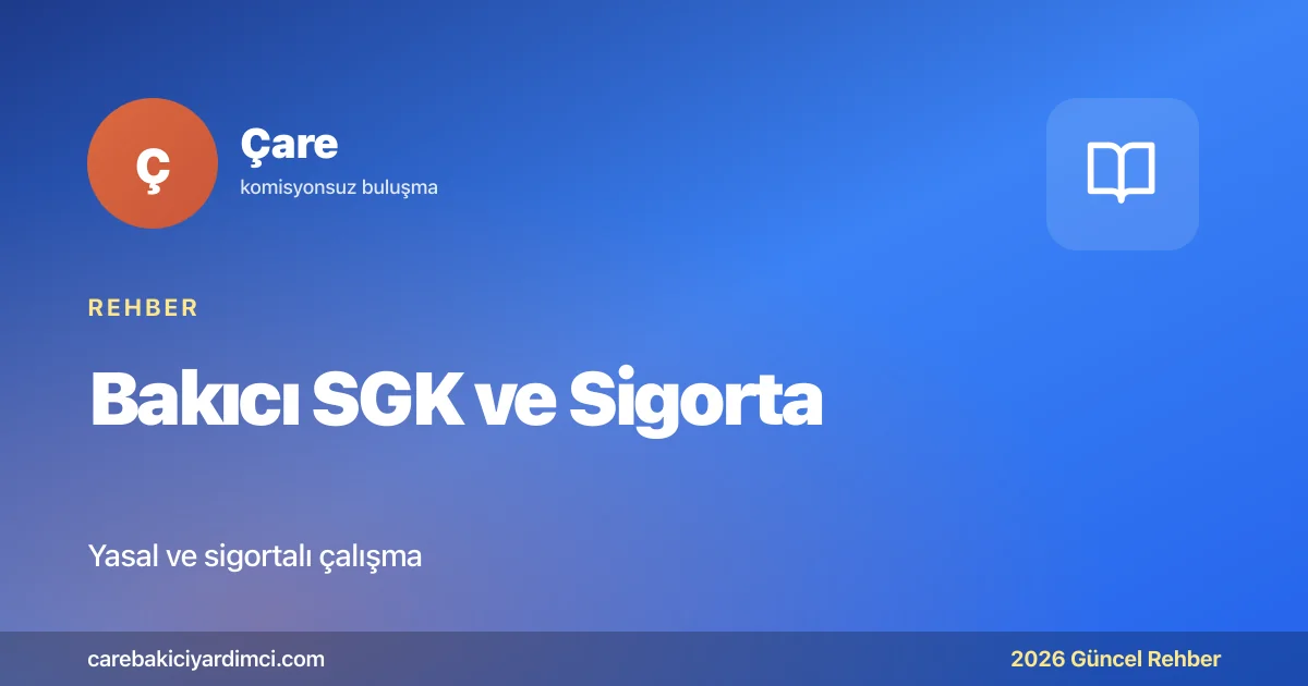 Bakıcı SGK ve Sigorta: Bilmeniz Gerekenler 2026 | Çare