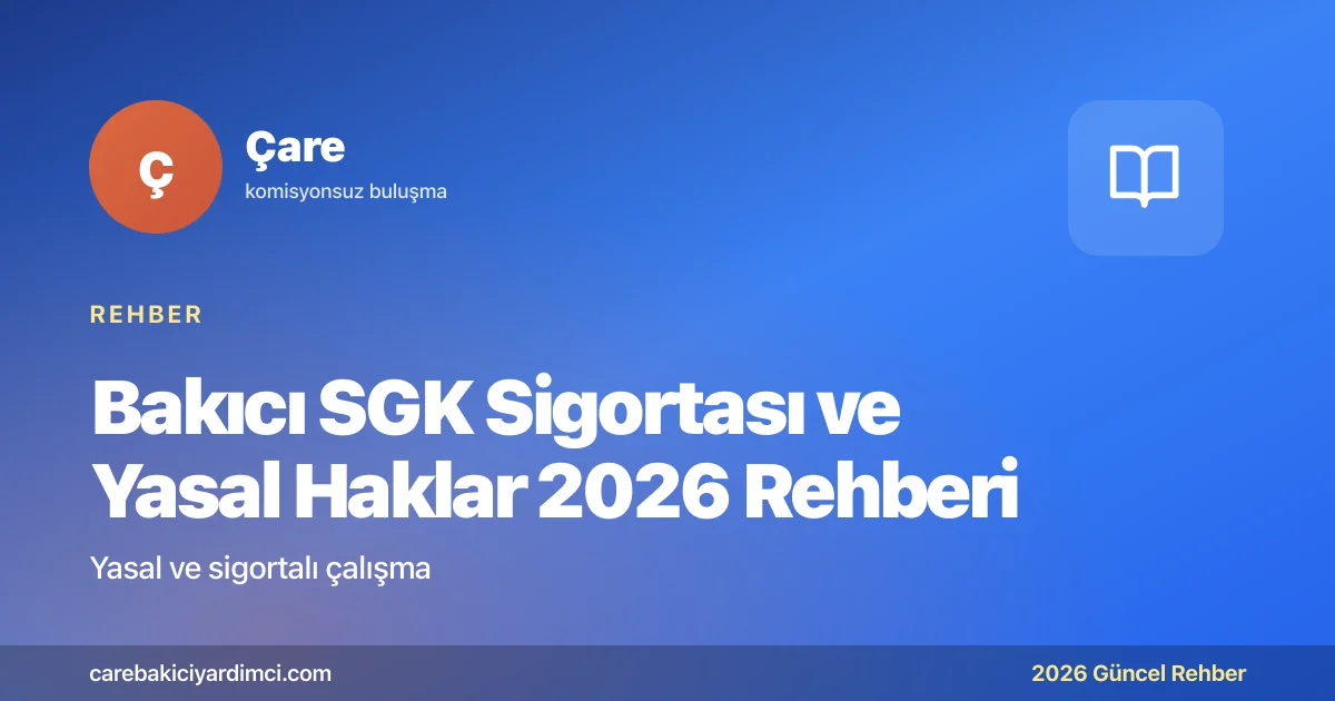 Bakıcı SGK Sigortası ve Yasal Haklar 2026 Rehberi | Çare