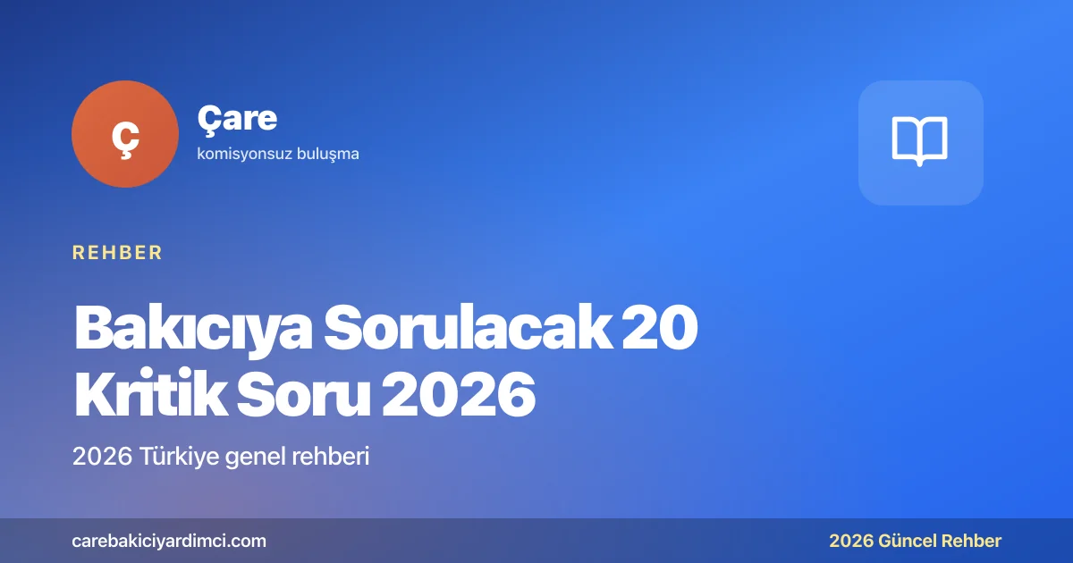 Bakıcıya Sorulacak 20 Kritik Soru 2026 | Çare