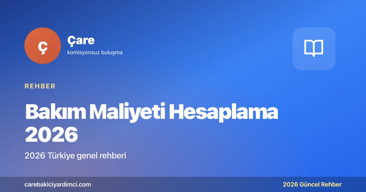 Bakım Maliyeti Hesaplama 2026: Aile Kalkülatörü | Çare