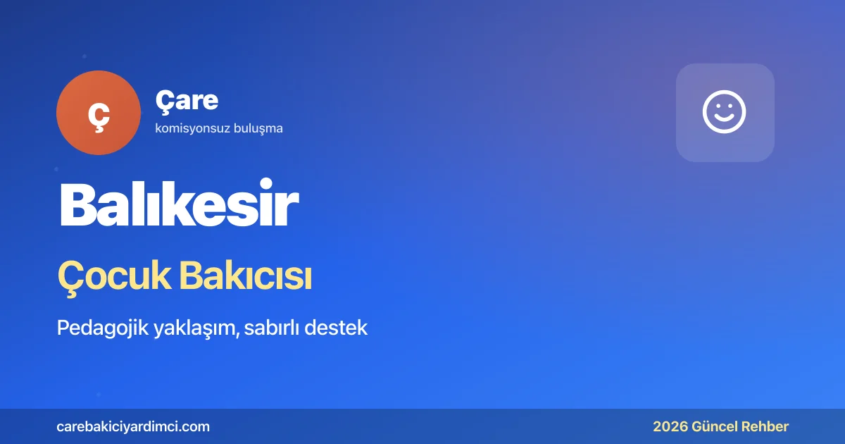 Balıkesir Çocuk Bakıcısı Fiyatları 2026 | Çare