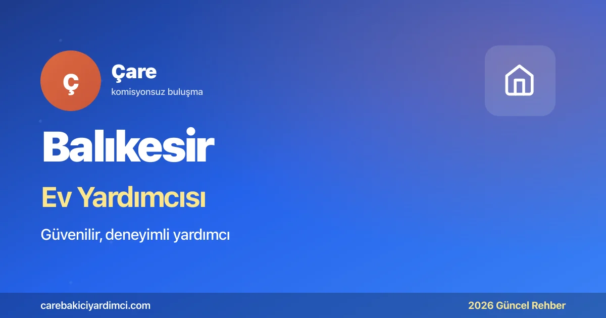 Balıkesir Ev Yardımcısı Fiyatları 2026 | Çare