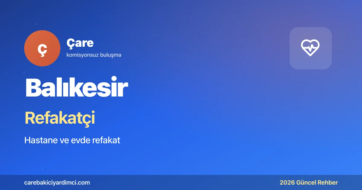 Balıkesir Refakatçi Fiyatları 2026 (Gündüz & Gece) | Çare