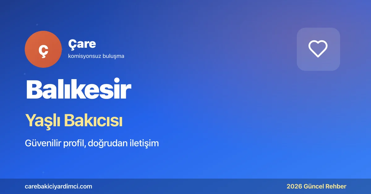 Balıkesir Yaşlı Bakıcısı Fiyatları 2026 | Çare