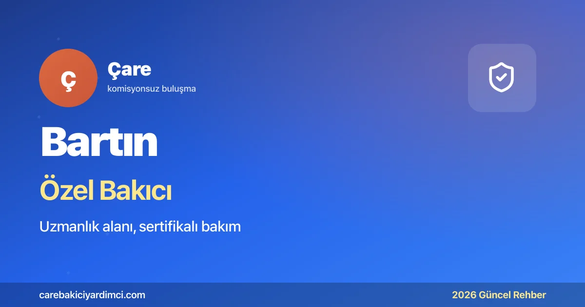 Bartın Özel Bakıcı Fiyatları 2026 | Çare