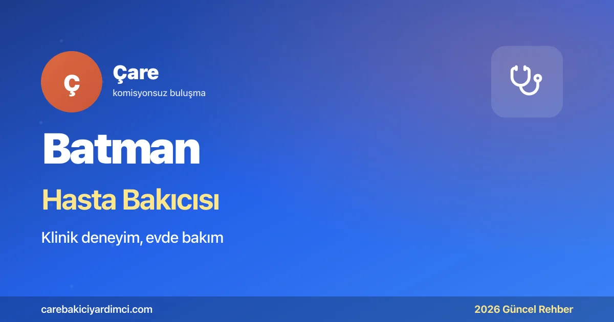 Batman Hasta Bakıcısı Fiyatları 2026 | Çare