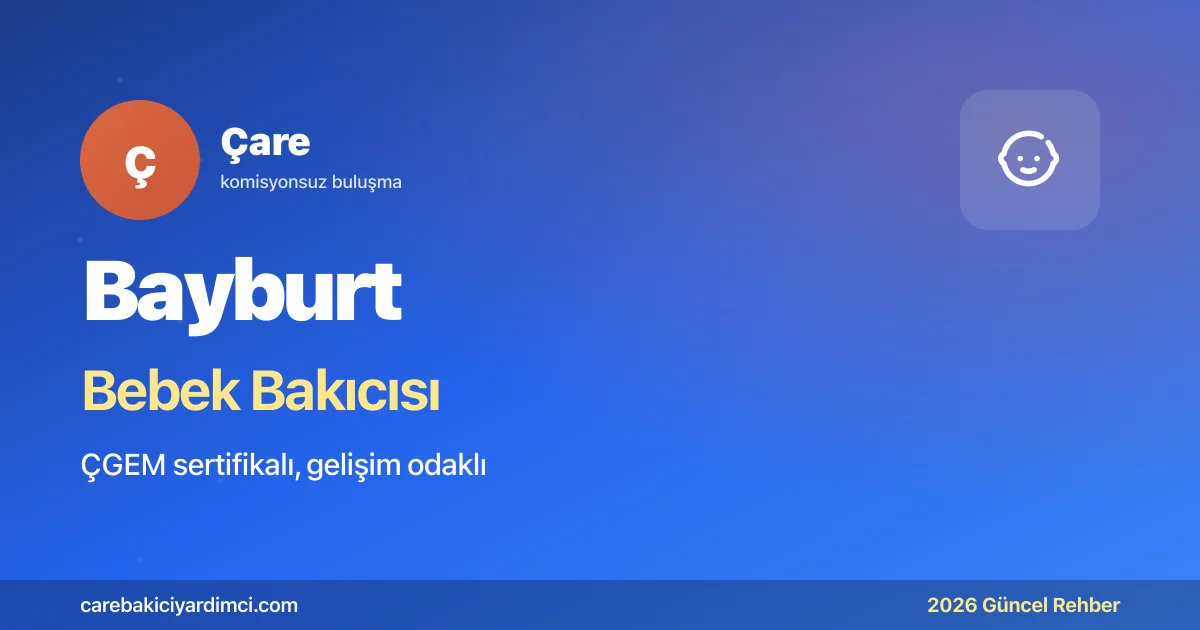 Bayburt Bebek Bakıcısı 2026: BÜ + Çoruh | Çare