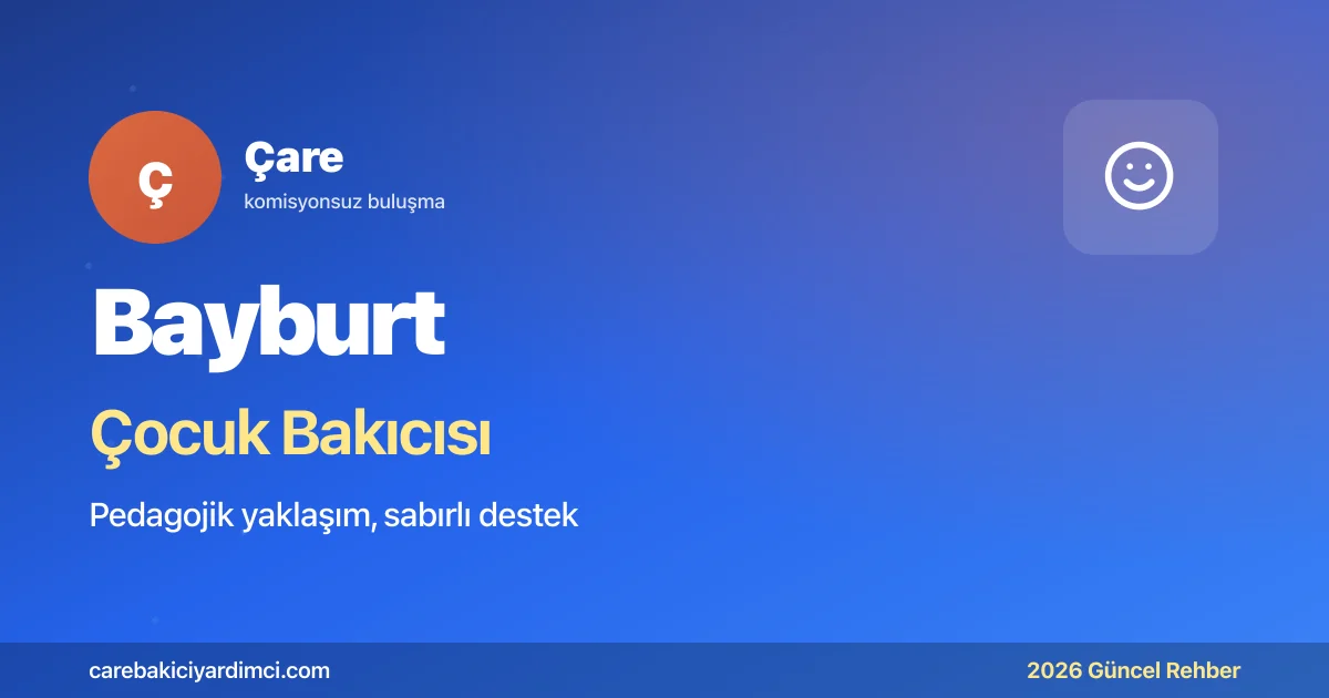 Bayburt Çocuk Bakıcısı Fiyatları 2026 | Çare