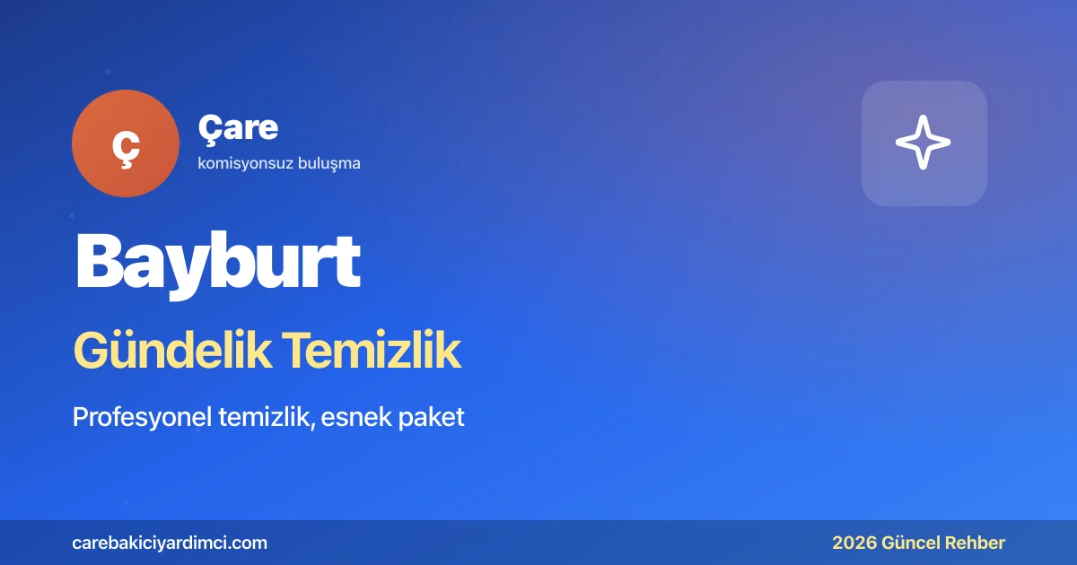 Bayburt Gündelik Temizlik Fiyatları 2026 | Çare