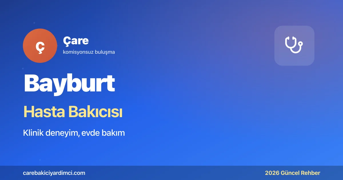 Bayburt Hasta Bakıcısı Fiyatları 2026 | Çare