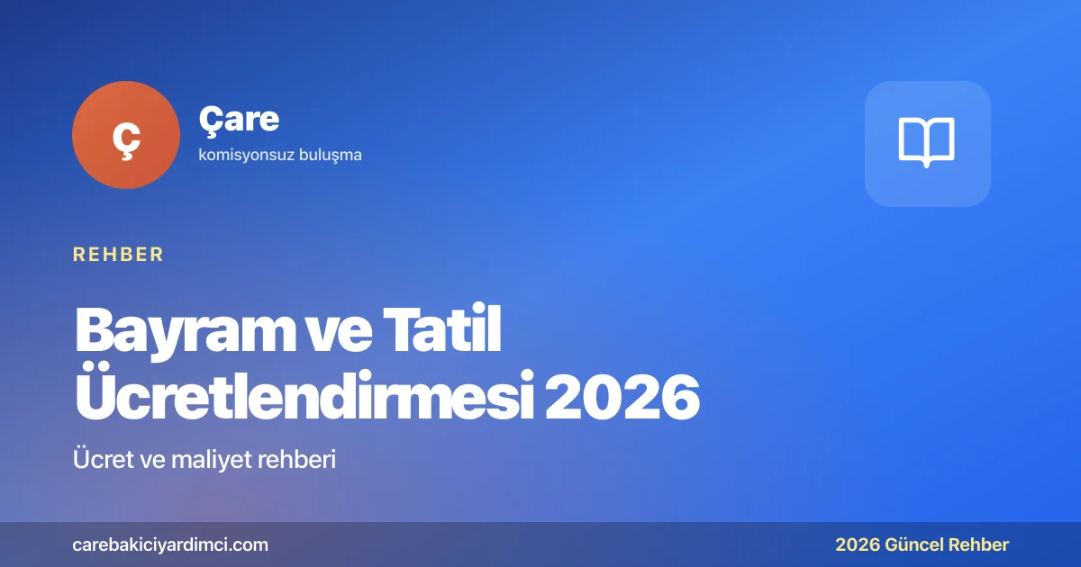 Bayram ve Tatil Ücretlendirmesi 2026 | Çare
