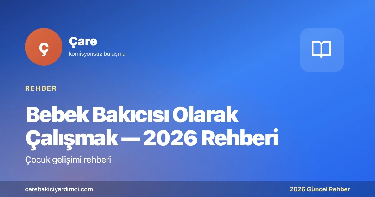 Bebek Bakıcısı Olarak Çalışmak — 2026 Rehberi | Çare